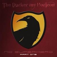 The Darker My Horizon : No Superhero, Pt. 1